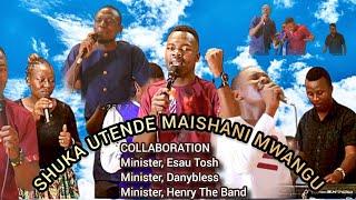 SHUKA UTENDE MAISHANI MWANGU//ASANTE YESU KWAKUA WEWE NI MWEMA// POWERFUL COLLABORATION 2023