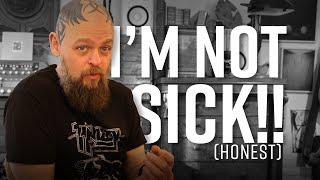 I'm Not Sick...Honest