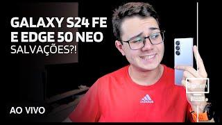 VAMOS FALAR SOBRE CELULARES: Galaxy S24 FE e Edge 50 Neo! | LiveTech