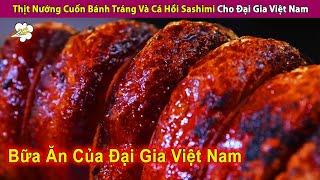 Review Món Thịt Nướng Cuốn Bánh Tráng Và Cá Hồi Cực Đỉnh Của Đại Gia | Review Con Người Và Cuộc Sống