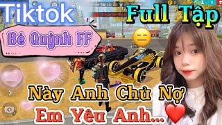 Tik Tok Free Fire | Phim ngắn: ''Này Anh Chủ Nợ Em Yêu Anh”FULL Tập | Bé Quỳnh FF