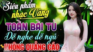 Liên Khúc Nhạc Vàng Trữ Tình Hay Nhất - Nhạc Bolero TOÀN BÀI TỦ Dễ Nghe Dễ Ngủ | KHÔNG QUẢNG CÁO
