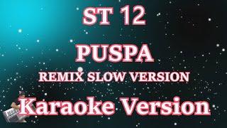 ST12 - P U S P A  ( KARAOKE )  DJ REMIX SLOW VERSI TERBARU