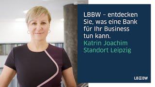 Ihr Business ist unser Business – Katrin Joachim, LBBW Unternehmenskundenberaterin