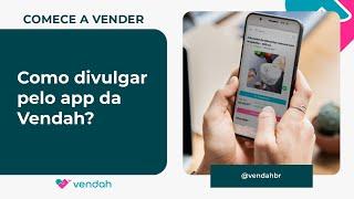 Como divulgar pelo app da Vendah?