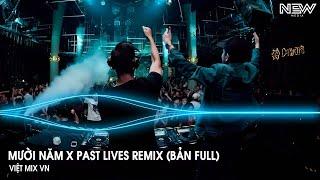 Mười Năm x Past Lives Remix (Bản Full) - Full Set Nhạc Trẻ Remix Hot Nhất Tiktok 2025