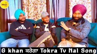 garry sandhu nal ki pai gya panga | G khan exclusive interview with tokra tv