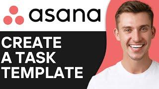 How To Create A Task Template in Asana | Easy & Fast