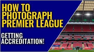 How to photograph in the Premier League | Getting accreditation for the EPL & EFL