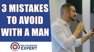 3 BIG dating mistakes to avoid with men!