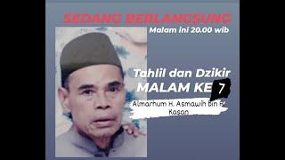 TAHLIL DAN DZIKIR, MALAM KE 6 ALMARHUM H. ASMAWI BIN H. KASAN, MALAM KE 7