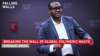 Emmanuel Awosu: Breaking the Wall of Global Polymeric Waste