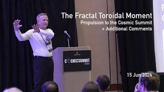 The Fractal Toroidal Moment - Propulsion to the Cosmic Summit + Additional comments