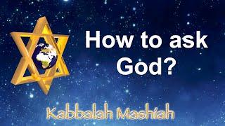 Kabbalah - How to ask God?