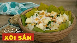 Cách nấu XÔI SẮN MỠ HÀNH dẻo thơm bùi ngậy | Cook béo