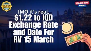 Iraqi Dinar  IMO it's real, $1.22 to IQD Exchange Rate and Date For RV 15 MarchToday Update & News