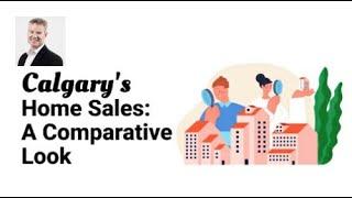 Calgary's Home Sales: A Comparative Look