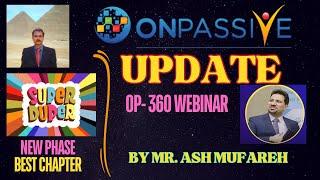 #ONPASSIVE |UPDATE BY MR ASH MUFAREH |OP-360 WEBINAR |OES LIVE! NEXT PHASE| EXCITING LATEST UPDATE