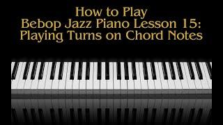 How To Play Bebop Jazz Piano Lesson 15 Playing Turns On Chord Notes