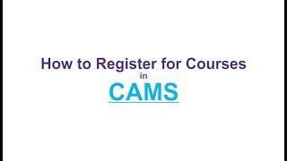 How to Register for Courses in CAMS