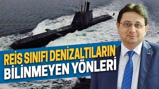 REİS SINIFI DENİZALTILARININ BİLİNMEYEN ÖZELLİKLERİ - HAKAN KILIÇ