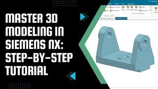 Master 3D Modeling in Siemens NX: Complete Beginner’s Guide | Siemens NX tutorial | NX Cad Tutorial