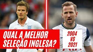 SELEÇÃO INGLESA 2004 VS SELEÇÃO INGLESA 2021 - Qual é a melhor?