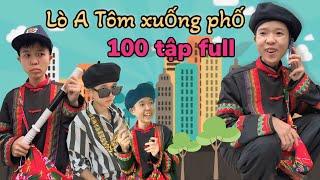 Full 100 tập Lò A Tôm xuống phố | Hài anh dân tộc tổng hợp full bộ | Tôm channel official