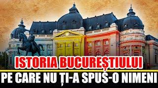 Istoria Pe Care Nu Ti-a Spus-o Nimeni Despre Bucuresti