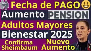 FECHA de PAGO PENSION con AUMENTO 2025 ADULTOS MAYORES‍Bienestar Confirma SHEINBAUM