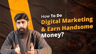 How To Do Digital Marketing & Earn Handsome Money in 2024? | Complete guide