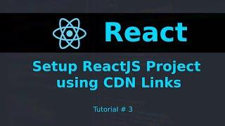 How to Setup ReactJS Project using CDN Links || Tutorial #3 || React JS Tutorial