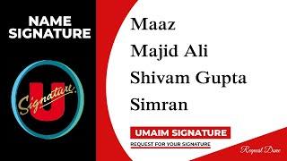 Maaz | Majid Ali | Shivam Gupta | Simran Name Signature | 3 Design | Umaim Signature