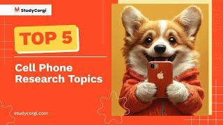 TOP-5 Cell Phone Research Topics