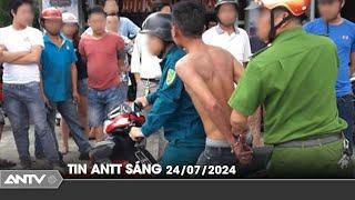 Tin tức an ninh trật tự nóng, thời sự Việt Nam mới nhất 24h sáng ngày 24/7 | ANTV