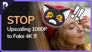 [1080P to 4K] How to Upscale My Video from 1080P to 4K? No More Fake 4K!!!