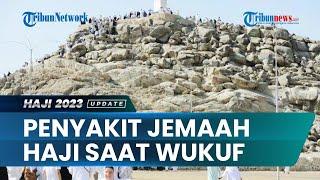 Jemaah Haji Harus Tahu! Ini Penyakit yang Diderita Jemaah Haji Indonesia saat Wukuf di Padang Arafah