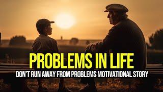 Don’t Run Away From Problems In Life | Motivational Story | Problems In Life