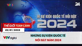 Thế giới toàn cảnh 2/1: Những sự kiện quốc tế nổi bật năm 2024 | VTV24