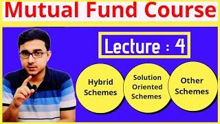 Mutual Fund Course ( Lecture - 4) | Hybrid Schemes | Solution Oriented Schemes | Index Fund