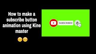 How to make a subscribe button animation using Kine Master