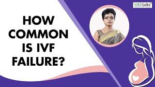 How common is IVF failure? - Dr Kaberi Banerjee | Medtalks