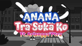 LAGU TIMUR 2023 | ANANA TRA SUKA KO Ft. Arlangga'Ptra (Official Music)