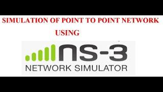 NS3-SIMULATION OF POINT TO POINT NETWORK USING NS3