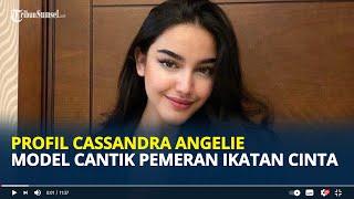 Profil Cassandra Angelie, Model Cantik Pemeran Ikatan Cinta yang Curi Perhatian