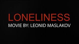 LONELINESS movie by LEONID MASLAKOV