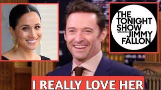 Hugh Jackman PRAISES Meghan Markle During The Tonight Show Starring Jimmy Fallon Interview