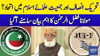 PTI And JUI's Alliance?: Maulana Fazlur Rehman's Important Statement | Dawn News