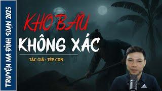 NGHE TRUYỆN MA : KHO BÁU KHÔNG XÁC | CHUYỆN MA ĐÌNH SOẠN MỚI NHẤT 2025