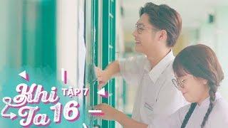 KHI TA 16 [ TẬP 7 FULL HD ] | PHIM HỌC ĐƯỜNG CẤP 3 - THE AIR - LUK VÂN- Bản Youtube